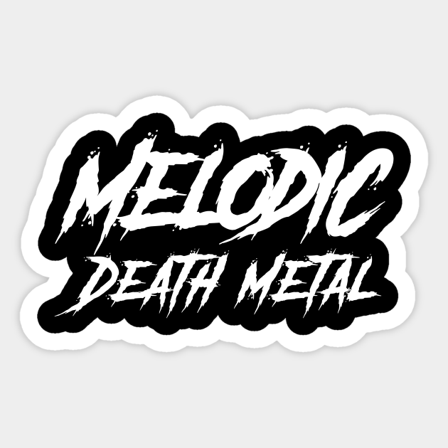 Melodic Death Metal Melodic Death Metal Sticker TeePublic
